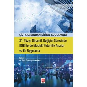 21. Yüzyıl Dinamik Değişim Sürecinde Kobi'lerde Mesleki Yeterlilik Analizi ve Bir Uygulama - Şule Kırkık