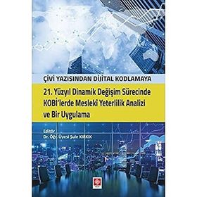 21. Yüzyıl Dinamik Değişim Sürecinde Kobi'lerde Mesleki Yeterlilik Analizi ve Bir Uygulama - Şule Kırkık
