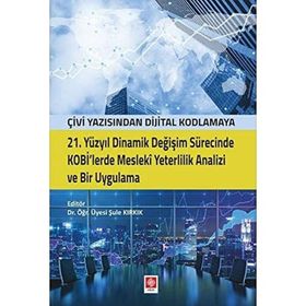 21. Yüzyıl Dinamik Değişim Sürecinde Kobi'lerde Mesleki Yeterlilik Analizi ve Bir Uygulama - Şule Kırkık