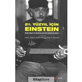 21. YÜZYIL İÇIN EINSTEIN BILIM SANAT VE MODERN KÜLTÜRE BIRAKTIĞI MIRAS - GERALD HOLTON;PETER L. GALISON;PETER L. GELLER;SILVAN S. SCHWEBER