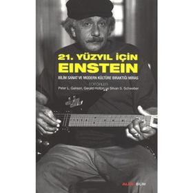 21. YÜZYIL İÇIN EINSTEIN BILIM SANAT VE MODERN KÜLTÜRE BIRAKTIĞI MIRAS - GERALD HOLTON;PETER L. GALISON;PETER L. GELLER;SILVAN S. SCHWEBER