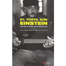 21. YÜZYIL İÇIN EINSTEIN BILIM SANAT VE MODERN KÜLTÜRE BIRAKTIĞI MIRAS - GERALD HOLTON;PETER L. GALISON;PETER L. GELLER;SILVAN S. SCHWEBER