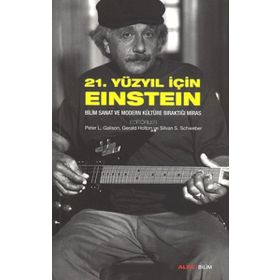 21. YÜZYIL İÇIN EINSTEIN BILIM SANAT VE MODERN KÜLTÜRE BIRAKTIĞI MIRAS - GERALD HOLTON;PETER L. GALISON;PETER L. GELLER;SILVAN S. SCHWEBER