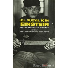 21. YÜZYIL İÇIN EINSTEIN BILIM SANAT VE MODERN KÜLTÜRE BIRAKTIĞI MIRAS - GERALD HOLTON;PETER L. GALISON;PETER L. GELLER;SILVAN S. SCHWEBER