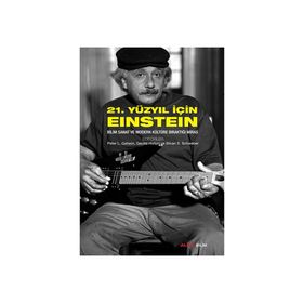21. YÜZYIL İÇIN EINSTEIN BILIM SANAT VE MODERN KÜLTÜRE BIRAKTIĞI MIRAS - GERALD HOLTON;PETER L. GALISON;PETER L. GELLER;SILVAN S. SCHWEBER