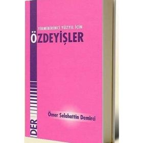 21. YÜZYIL İÇİN ÖZDEYİŞLER - ÖMER SELAHATTIN DEMIRCI