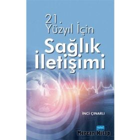 21.Yüzyıl için Sağlık İletişimi - İnci Çayırlı