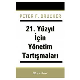 21. Yüzyıl İçin Yönetim Tartışmaları - Peter F. Drucker