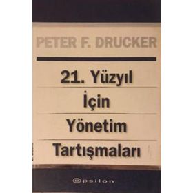 21. Yüzyıl İçin Yönetim Tartışmaları - Peter F. Drucker
