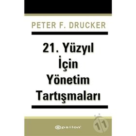 21. Yüzyıl İçin Yönetim Tartışmaları - Peter F. Drucker