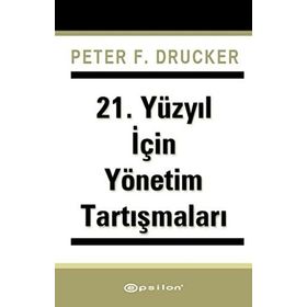 21. Yüzyıl İçin Yönetim Tartışmaları - Peter F. Drucker