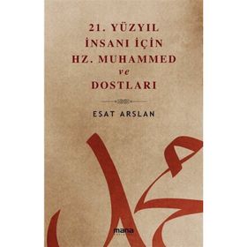 21. Yüzyıl İnsanı İçin Hz. Muhammed ve Dostları Mana Yayınları