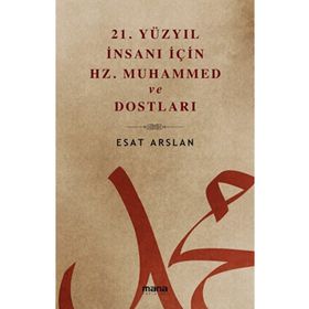 21. Yüzyıl İnsanı İçin Hz. Muhammed ve Dostları Mana Yayınları