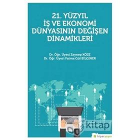 21. Yüzyıl İş Ekonomi Dünyasının Değişen Dinamikleri - Fatma Gül Bilginer