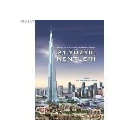 21. YÜZYIL KENTLERI (MEKAN, KÜLTÜR VE YÖNETİM PERSPEKTIFINDE) - ELIF KARAKURT TOSUN