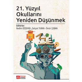 21. Yüzyıl Okullarını Yeniden Düşünmek - Pegem Akademi Yayıncılık