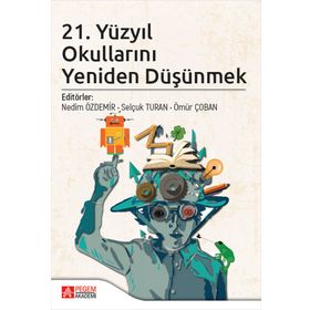 21. Yüzyıl Okullarını Yeniden Düşünmek - Pegem Akademi Yayıncılık