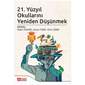 21. Yüzyıl Okullarını Yeniden Düşünmek - Pegem Akademi Yayıncılık