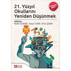 21. Yüzyıl Okullarını Yeniden Düşünmek - Pegem Akademi Yayıncılık