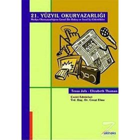 21. YÜZYIL OKURYAZARLIĞI (MEDYA OKURYAZARLIĞINA GENEL BIR BAKIŞ VE SINIF İÇİ ETKINLIKLER) - ELIZABETH THOMAN;TESSA JOLS