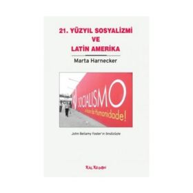 21. YÜZYIL SOSYALIZMI VE LATIN AMERIKA - MARTA HARNECKER