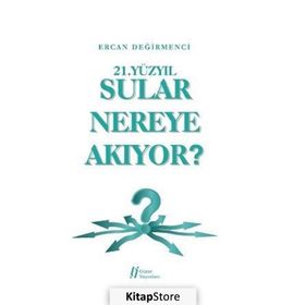 21.Yüzyıl Sular Nereye Akıyor? - Ercan Değirmenci