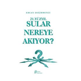 21.Yüzyıl Sular Nereye Akıyor? - Ercan Değirmenci