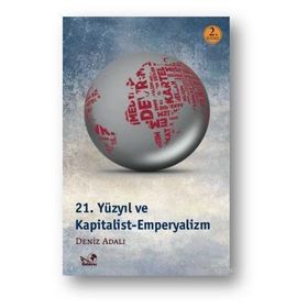 21. YÜZYIL VE KAPITALIST - EMPERYALIZM - DENIZ ADALI