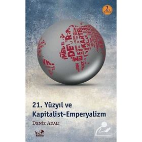 21. YÜZYIL VE KAPITALIST - EMPERYALIZM - DENIZ ADALI