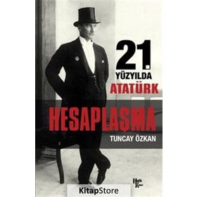 21. Yüzyılda Atatürk Hesaplaşma - Tuncay Özkan