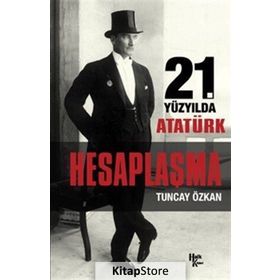 21. Yüzyılda Atatürk Hesaplaşma - Tuncay Özkan