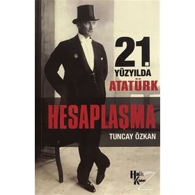 21. Yüzyılda Atatürk Hesaplaşma - Tuncay Özkan