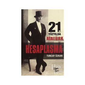 21. Yüzyılda Atatürk Hesaplaşma - Tuncay Özkan