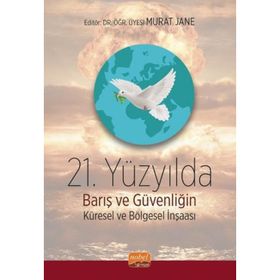 21. Yüzyılda Barış ve Güvenliğin Küresel ve Bölgesel İnşası Nobel Bilimsel Eserler