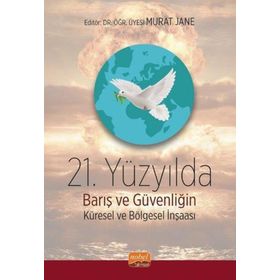 21. Yüzyılda Barış ve Güvenliğin Küresel ve Bölgesel İnşası Nobel Bilimsel Eserler