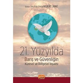 21. Yüzyılda Barış ve Güvenliğin Küresel ve Bölgesel İnşası Nobel Bilimsel Eserler