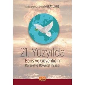 21. Yüzyılda Barış ve Güvenliğin Küresel ve Bölgesel İnşası Nobel Bilimsel Eserler