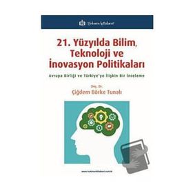 21 Yüzyılda Bilim Teknoloji ve İnovasyon Politikaları Çiğdem Börke Tunalı Türkmen Kitabevi