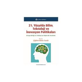 21 Yüzyılda Bilim Teknoloji ve İnovasyon Politikaları Çiğdem Börke Tunalı Türkmen Kitabevi