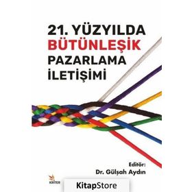 21. Yüzyılda Bütünleşik Pazarlama İletişimi - Gülşah Aydın
