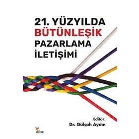 21. Yüzyılda Bütünleşik Pazarlama İletişimi - Gülşah Aydın