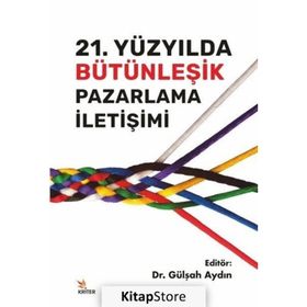 21. Yüzyılda Bütünleşik Pazarlama İletişimi - Gülşah Aydın
