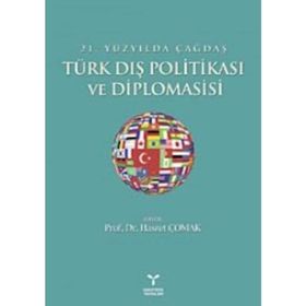 21. YÜZYILDA ÇAĞDAŞ TÜRK DIŞ POLİTİKASI VE DIPLOMASISI - HASRET ÇOMAK