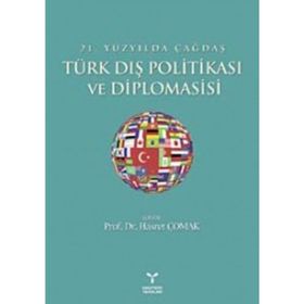 21. YÜZYILDA ÇAĞDAŞ TÜRK DIŞ POLİTİKASI VE DIPLOMASISI - HASRET ÇOMAK