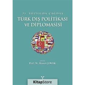 21. YÜZYILDA ÇAĞDAŞ TÜRK DIŞ POLİTİKASI VE DIPLOMASISI - HASRET ÇOMAK