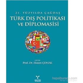 21. YÜZYILDA ÇAĞDAŞ TÜRK DIŞ POLİTİKASI VE DIPLOMASISI - HASRET ÇOMAK