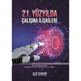 21. Yüzyılda Çalışma İlişkileri Doç. Dr. Özgür Hakan Çavuş