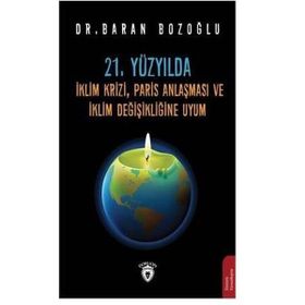 21. Yüzyılda İklim Krizi, Paris Anlaşması Ve Değişikliğine Uyum - Baran Bozoğlu