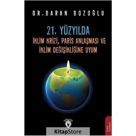 21. Yüzyılda İklim Krizi, Paris Anlaşması Ve Değişikliğine Uyum - Baran Bozoğlu