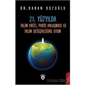 21. Yüzyılda İklim Krizi, Paris Anlaşması Ve Değişikliğine Uyum - Baran Bozoğlu